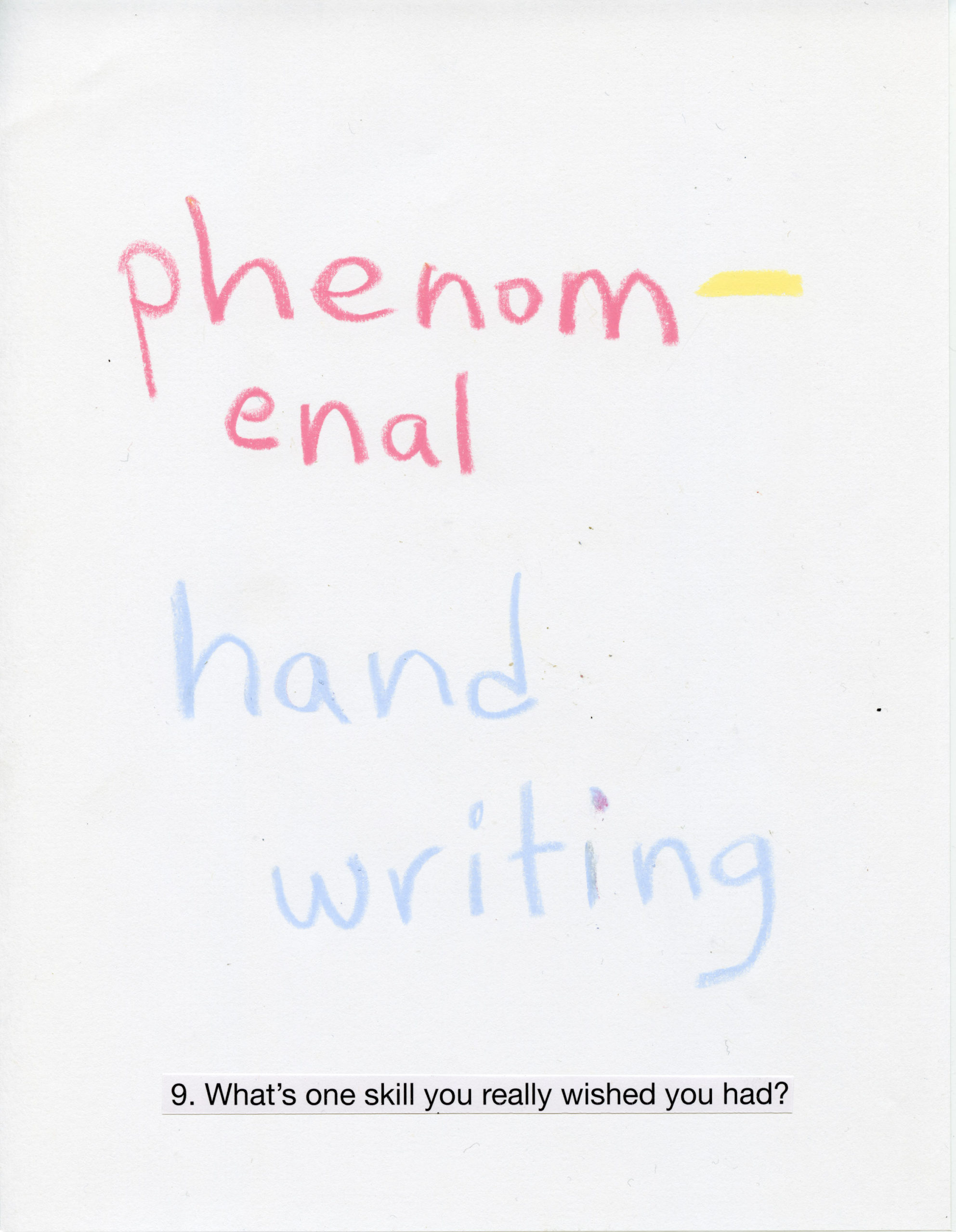 Daniel Bromberg Picture Interview Kollektiv Gallery What's one skill you really wished you had? Answered with text in crayon 'phenomenal hand writing' 